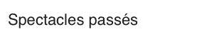 Spectacles passés